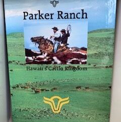1993- Parker Ranch: Hawaii’s Cattle Kingdom- George Engebretson