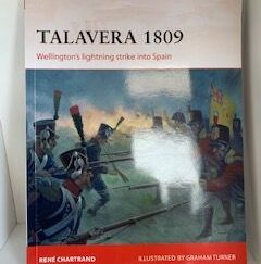 2013- Talavera 1809: Wellington's lightning Strike into Spain- Rene Chartrand