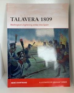 2013- Talavera 1809: Wellington’s lightning Strike into Spain- Rene Chartrand