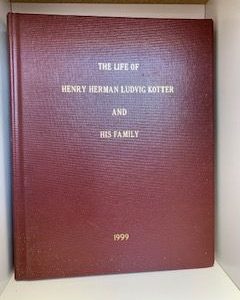 1999- The Life of Henry Herman Ludvig Kotter and his family: 3rd Edition- Sharon and Leon Kotter & Marilyn and Kay Freeman