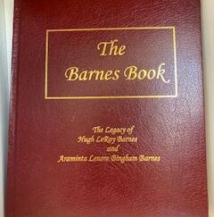 2010- The Barnes Book: The Legacy of Hugh LeRoy Barnes and Araminta Lenore Bingham Barnes
