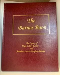 2010- The Barnes Book: The Legacy of Hugh LeRoy Barnes and Araminta Lenore Bingham Barnes