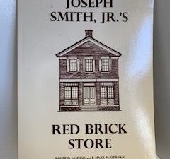 1993- Joseph Smith, Jr.’s Red Brick Store- Roger D. Launius and F. Mark McKiernan