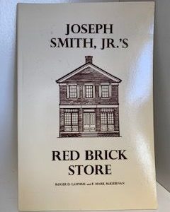 1993- Joseph Smith, Jr.’s Red Brick Store- Roger D. Launius and F. Mark McKiernan