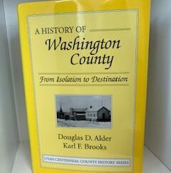 1996- A History of Washington County: from isolation to destination- Douglas D. Alder and Karl F. Brooks