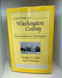 1996- A History of Washington County: from isolation to destination- Douglas D. Alder and Karl F. Brooks