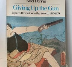 1979- Giving up the Gun: Japans’ Reversion to the sword 1543-1879- Noel Perrin