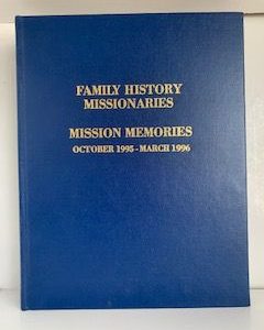 1996- Family History Missionaries: Mission Memories October 1995- March 1996