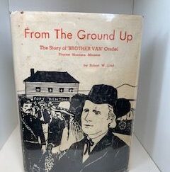 1961- From the Ground Up: The Story of ‘Brother Van’ Orsdel pioneer Montana Minister- Robert W. Lind