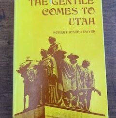 1971 --- The Gentile Comes to Utah --- Robert Joseph Dwyer --- Hardbound