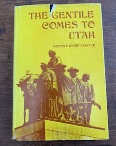 1971 — The Gentile Comes to Utah — Robert Joseph Dwyer — Hardbound