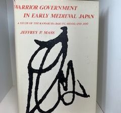 1974- Warrior Government in Early Medieval Japan: A study of the Kamakura Bakufu, Shugo and Jito- Jeffery P. Mass