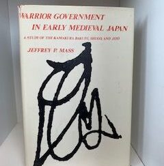 1974- Warrior Government in Early Medieval Japan: A study of the Kamakura Bakufu, Shugo and Jito- Jeffery P. Mass