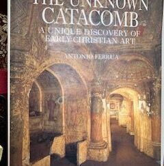 1990- The Unknown Catacomb: A unique Discovery of Early Christian Art- Antonio Ferrua
