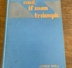 1938- And if Man Triumph- George Snell