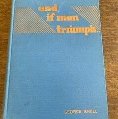 1938- And if Man Triumph- George Snell