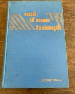 1938- And if Man Triumph- George Snell