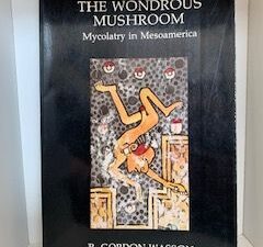 1980- The Wondrous Mushroom: Mycolatry in Mesoamerica- R. Gordon Wasson