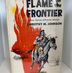 1967-Flame on the Frontier- Dorothy M. Johnson