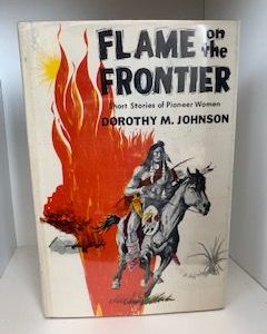 1967-Flame on the Frontier- Dorothy M. Johnson