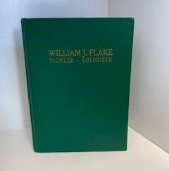 William J. Flake: Pioneer - Colonizer- O.D Flake
