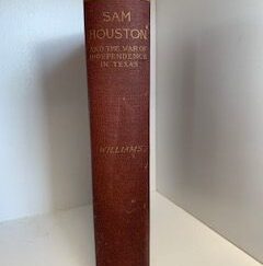 1890- Sam Houston and the war of independence in Texas- Alfred M. Williams