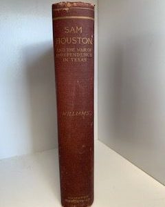 1890- Sam Houston and the war of independence in Texas- Alfred M. Williams