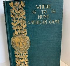 1898- Where to Hunt American Game- United States Cartridge Co. Lowell Mass