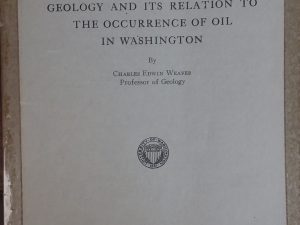 1938 – Geology and Its Relation to the Occurrence of Oil In Washington – Charles Edwin Weaver