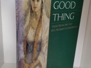 Every Good Thing – Talks from the 1997 BYU Women’s Conference – Hardbound with Dust Jacket
