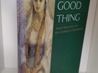 Every Good Thing - Talks from the 1997 BYU Women's Conference - Hardbound with Dust Jacket