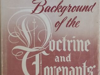 1949 - The Historical Background of the Doctrine and Covenants (Signed) - E. Cecil McGavin