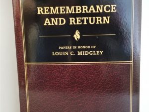 Remembrance and Return — Papers in Honor of Louis C. Midgley — Softbound — Ted Vaggalis & Daniel C. Peterson, eds.