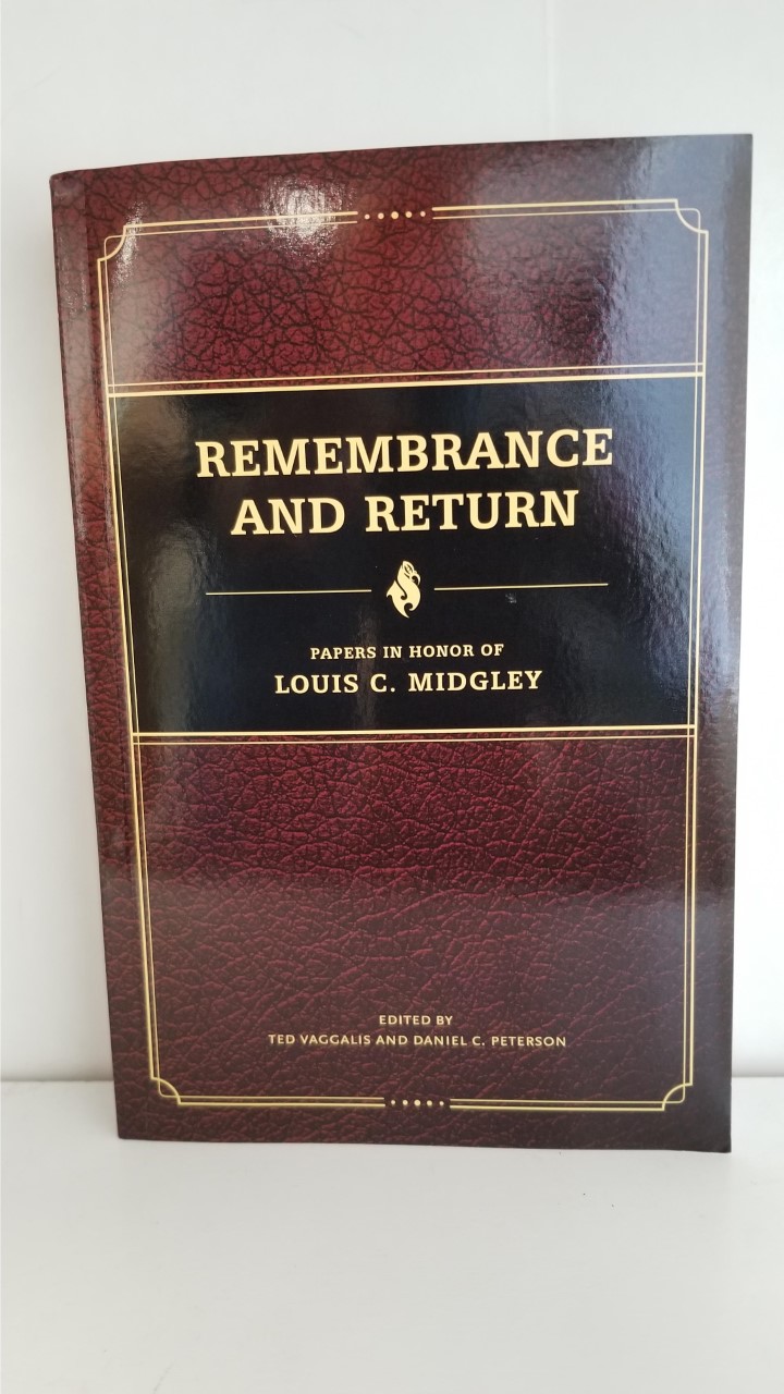 Remembrance and Return — Papers in Honor of Louis C. Midgley — Softbound — Ted Vaggalis & Daniel C. Peterson, eds.