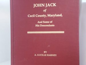 1988 – John Jack of Cecil County, Maryland And Some of His Descendants – A. Lucille Harney
