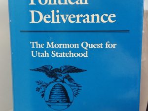 1986 – Political Deliverance: The Mormon Quest For Utah Statehood – Edward Leo Lyman