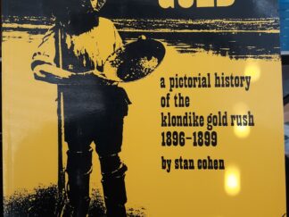 The Streets Were Paved with Gold: A Pictorial History of the Klondike Gold Rush 1896-1899 (1977) ~ by Stan Cohen