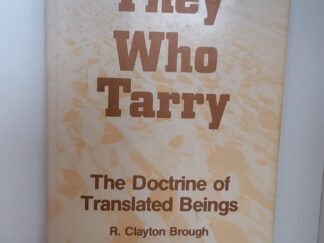 1991 - They Who Tarry: The Doctrine of Translated Beings - R. Clayton Brough