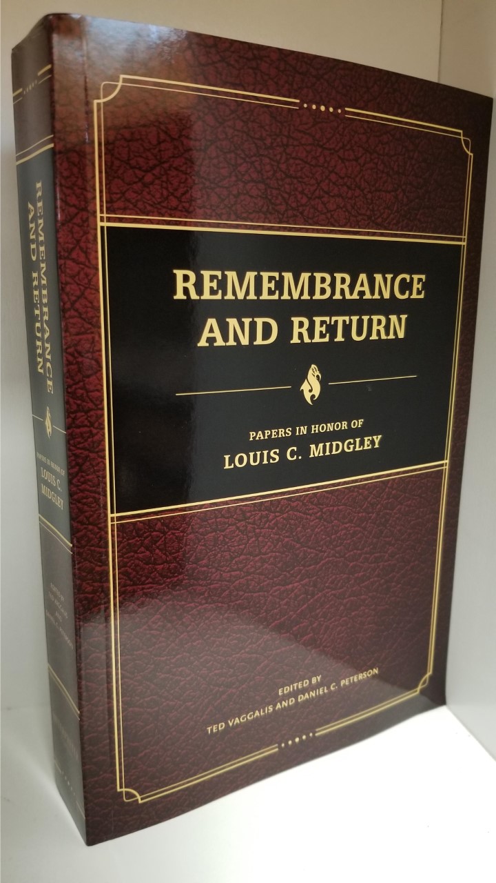 Remembrance and Return — Papers in Honor of Louis C. Midgley — Softbound — Ted Vaggalis & Daniel C. Peterson, eds.