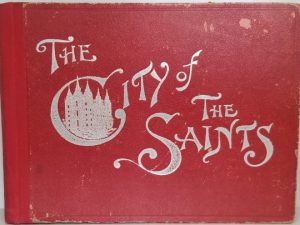 The City of the Saints Containing Views & Descriptions of Principal Points of Interest in Salt Lake City and Vicinity