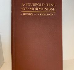 1914- A Fourfold Test of Mormonism- Henry C. Sheldon