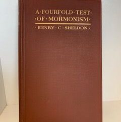 1914- A Fourfold Test of Mormonism- Henry C. Sheldon