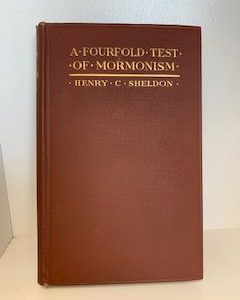 1914- A Fourfold Test of Mormonism- Henry C. Sheldon