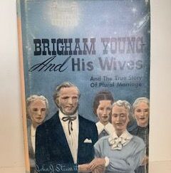 1961— Brigham Young and His Wives and The True Story of Plural Marriage — John J Stewart — Hardbound