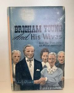 1961— Brigham Young and His Wives and The True Story of Plural Marriage — John J Stewart — Hardbound