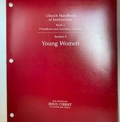1998- Church Handbook of Instructions Book 2: Priesthood and Auxiliary Leaders Section 4 Young Women- The Church of Jesus Christ of Latter-Day Saints