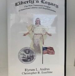 Liberty's Legacy: The New Testament origins of American Liberty and Republicanism- Hyrum L. Andrus & Christopher R. Esseltine- DVD