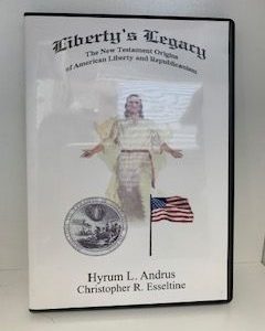 Liberty’s Legacy: The New Testament origins of American Liberty and Republicanism- Hyrum L. Andrus & Christopher R. Esseltine- DVD