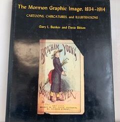 1983- The Mormon Graphic Image, 1834-1914, Cartoons, Caricatures and Illustrations- Gary L. Bunker and Davis Bitton --- Hardbound