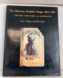 1983- The Mormon Graphic Image, 1834-1914, Cartoons, Caricatures and Illustrations- Gary L. Bunker and Davis Bitton — Hardbound